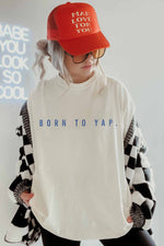 Born To Yap Tee